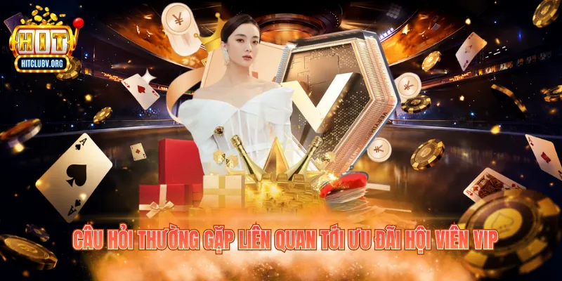 Câu hỏi thường gặp liên quan tới ưu đãi hội viên VIP