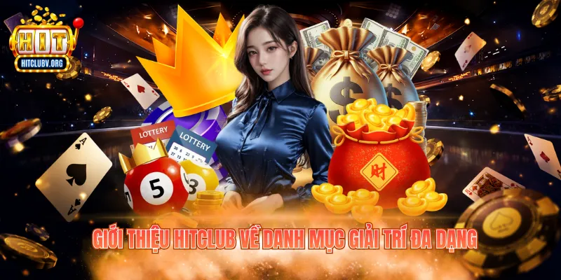 Giới thiệu Hitclub về danh mục giải trí đa dạng