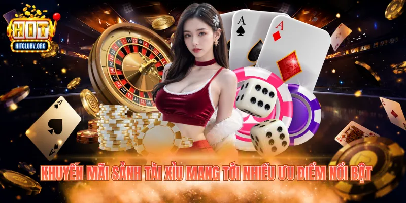 Khuyến mãi sảnh tài xỉu mang tới nhiều ưu điểm nổi bật