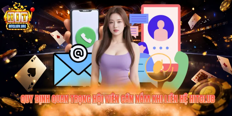Quy định quan trọng hội viên cần nắm khi liên hệ Hitclub